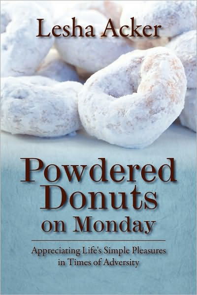 Cover for Lesha Acker · Powdered Donuts on Monday: Appreciating Life's Simple Pleasures in Times of Adversity (Paperback Book) (2010)