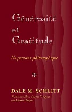 Cover for Dale M. Schlitt · Generosite et Gratitude: Un Psaume Philosophique Traduction Libre, D'apres L'original, Par Leonce Paquet (Hardcover Book) (2011)