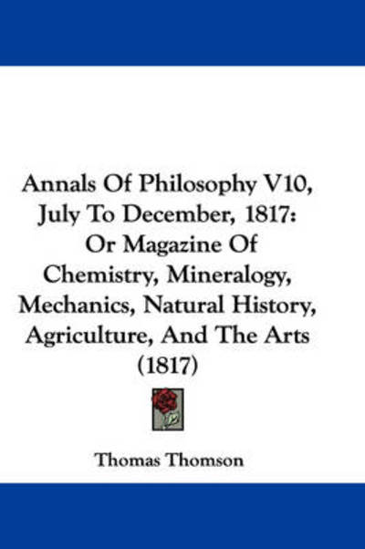 Cover for Thomas Thomson · Annals of Philosophy V10, July to December, 1817: or Magazine of Chemistry, Mineralogy, Mechanics, Natural History, Agriculture, and the Arts (1817) (Paperback Book) (2008)