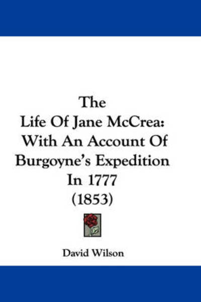 Cover for David Wilson · The Life of Jane Mccrea: with an Account of Burgoyne's Expedition in 1777 (1853) (Hardcover Book) (2008)