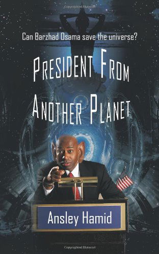 Cover for Ansley Hamid · President from Another Planet: Can Barzhad Osama Save the Universe? (Paperback Book) (2009)