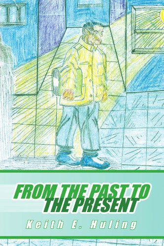 Cover for Keith Edward Huling · From the Past to the Present (Paperback Book) (2009)