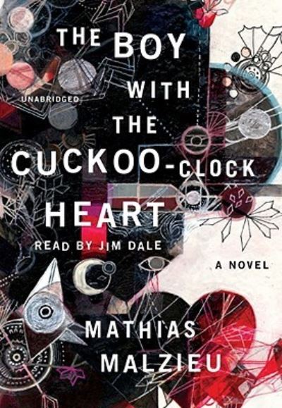 The Boy with the Cuckoo-Clock Heart - Mathias Malzieu - Music - Blackstone Audiobooks - 9781441726599 - March 2, 2010