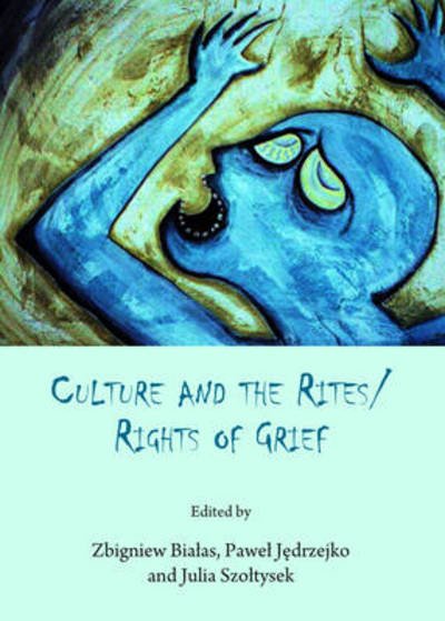 Cover for Zbigniew Bialas · Culture and the Rites / Rights of Grief (Inbunden Bok) (2013)
