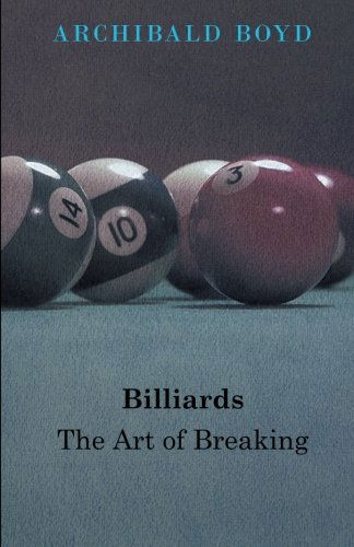 Billiards: the Art of Breaking - Archibald Boyd - Books - Adler Press - 9781445520599 - June 10, 2010