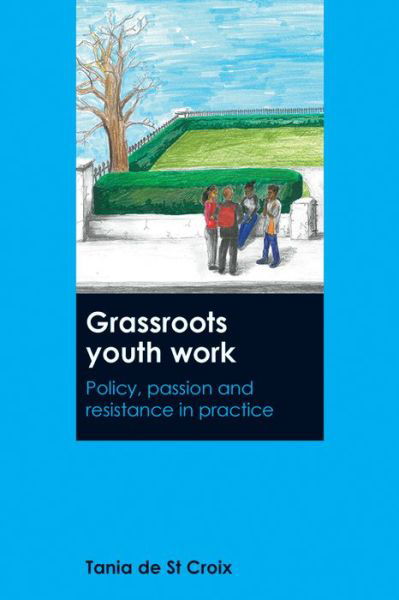 Cover for De St Croix, Tania (Kings College London) · Grassroots Youth Work: Policy, Passion and Resistance in Practice (Hardcover Book) (2016)