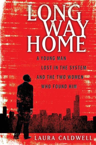 Cover for Laura Caldwell · Long Way Home: a Young Man Lost in the System and the Two Women Who Found Him (Taschenbuch) (2014)