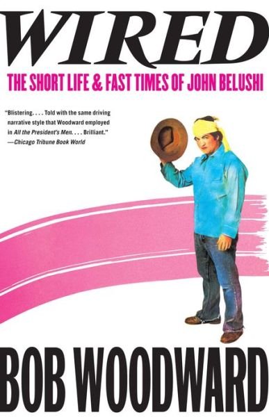 Wired: The Short Life & Fast Times of John Belushi - Bob Woodward - Books - Simon & Schuster - 9781451655599 - March 6, 2012