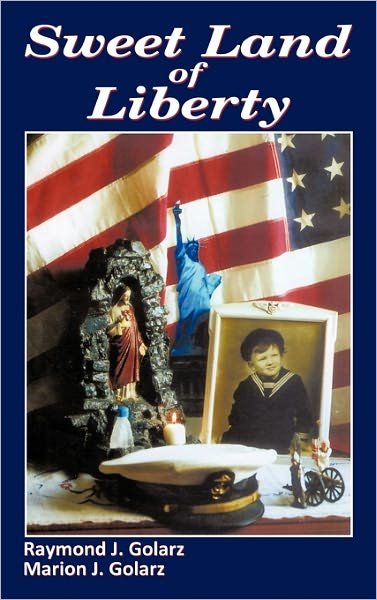 Raymond J Golarz · Sweet Land of Liberty (Hardcover Book) (2011)