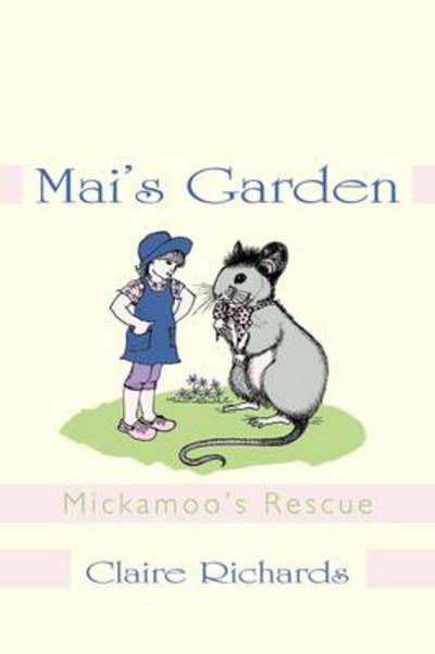 Mai's Garden: Mickamoo's Rescue - Claire Richards - Kirjat - AuthorHouse - 9781456775599 - keskiviikko 8. kesäkuuta 2011