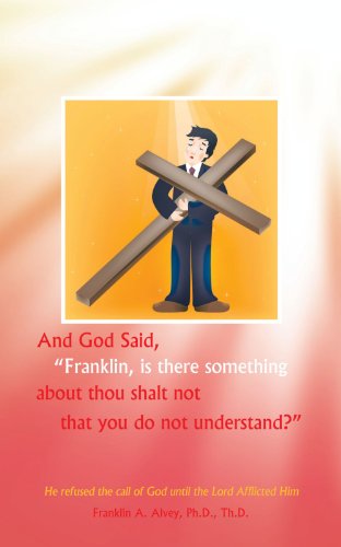 Cover for Franklin A. Alvey · And God Said, &quot;Franklin, is There Something About Thou Shalt Not That You Do Not Understand? &quot; (Paperback Book) (2011)