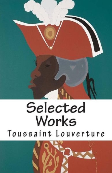 Cover for Toussaint Louverture · Selected Works of Toussaint Louverture (Paperback Bog) (2011)
