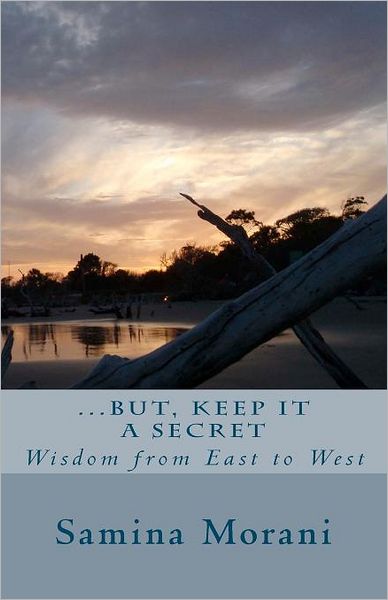 Cover for Samina Morani · But Keep It a Secret: Wisdom from East to West (Paperback Book) (2011)