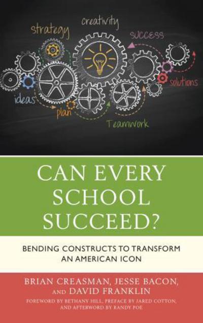 Cover for Creasman, Brian K., 2020 Kentucky Superintendent of the Year, Fleming county schools; author · Can Every School Succeed?: Bending Constructs to Transform an American Icon (Paperback Book) (2018)