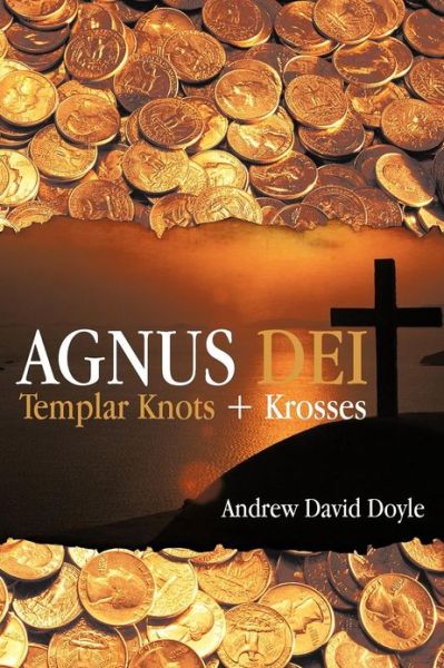 Agnus Dei: Templar Knots + Krosses - Andrew David Doyle - Kirjat - iUniverse - 9781475952599 - maanantai 22. lokakuuta 2012