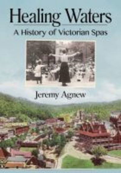 Cover for Jeremy Agnew · Healing Waters: A History of Victorian Spas (Paperback Book) (2019)