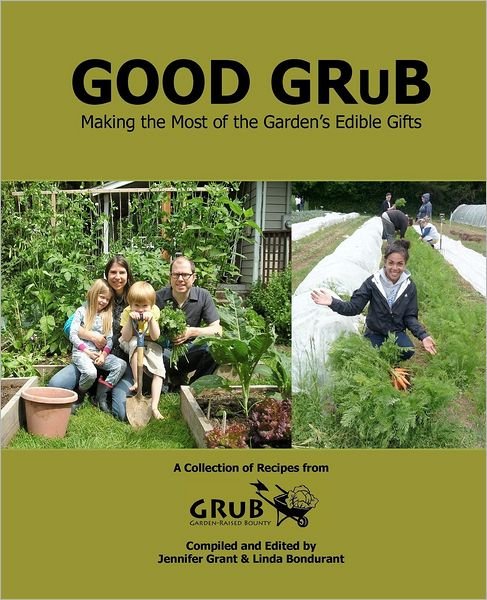 Good Grub: Making the Most of the Garden's Edible Gifts - Grub - Bøger - CreateSpace Independent Publishing Platf - 9781477565599 - 6. september 2012
