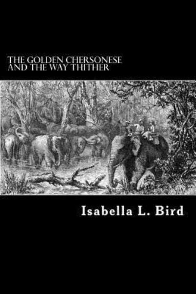 Cover for Isabella L Bird · The Golden Chersonese and the Way Thither (Paperback Book) (2012)