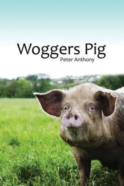 Cover for Peter Anthony · Woggers Pig (Taschenbuch) (2016)