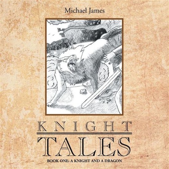 Cover for Michael James · Knight Tales: Book 1: a Knight and a Dragon (Pocketbok) (2013)