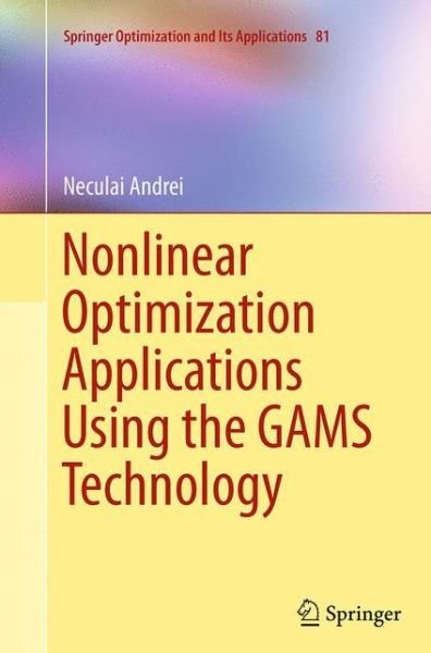 Cover for Neculai Andrei · Nonlinear Optimization Applications Using the GAMS Technology - Springer Optimization and Its Applications (Taschenbuch) [Softcover reprint of the original 1st ed. 2013 edition] (2016)