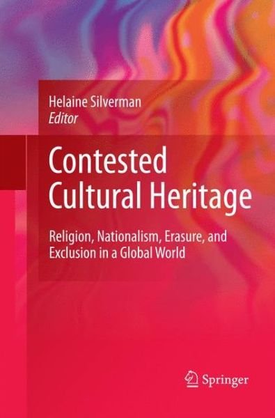 Cover for Helaine Silverman · Contested Cultural Heritage: Religion, Nationalism, Erasure, and Exclusion in a Global World (Paperback Bog) [2011 edition] (2014)