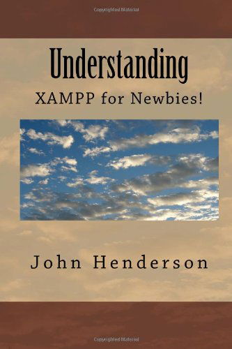 Cover for Mr John Henderson · Understanding Xampp, for Newbies! (Paperback Book) (2013)