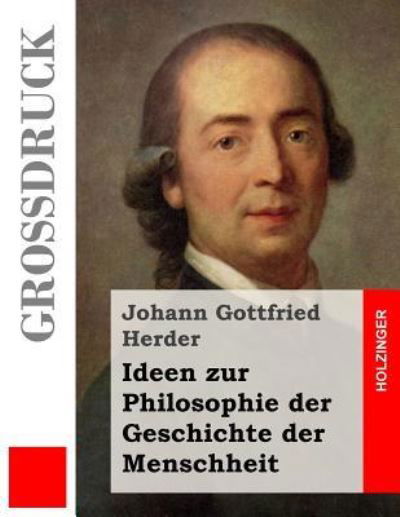 Cover for Johann Gottfried Herder · Ideen zur Philosophie der Geschichte der Menschheit (Grossdruck) (Taschenbuch) (2013)