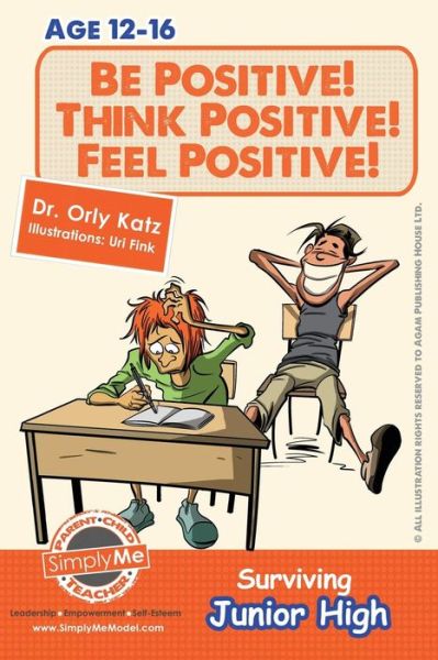 Cover for Orly Katz · Be Positive! Think Positive! Feel Positive! Surviving Junior High: a Self Help Guide for Teens, Parents &amp; Teachers (Paperback Book) (2013)