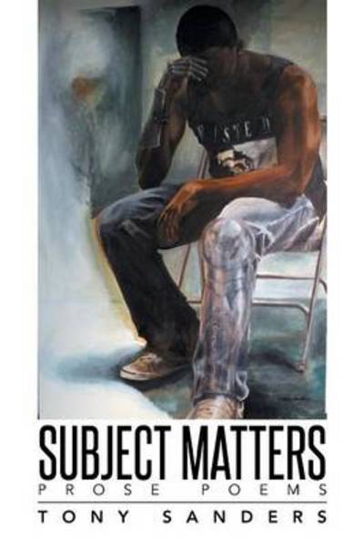 Cover for Tony Sanders · Subject Matters: Prose Poems (Paperback Book) (2014)