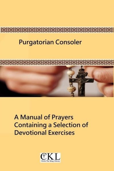 Cover for Catholic Church · Purgatorian Consoler: a Manual of Prayers Containing a Selection of Devotional Exercises Originally for the Use of the Members of the Purgat (Paperback Bog) (2013)