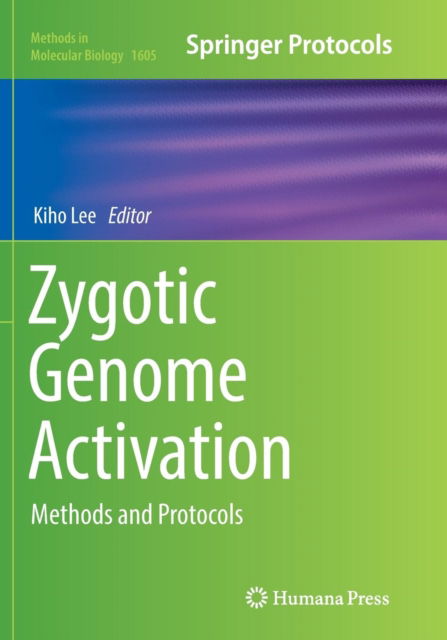 Zygotic Genome Activation: Methods and Protocols - Methods in Molecular Biology - - Books - Humana Press Inc. - 9781493983599 - June 9, 2018