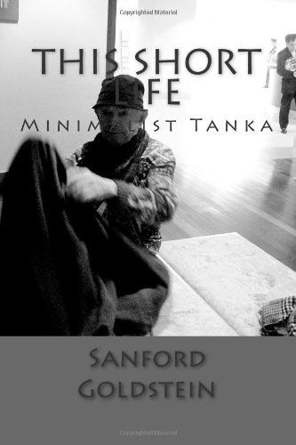 Cover for Sanford Goldstein · This Short Life: Minimalist Tanka (Paperback Book) (2014)