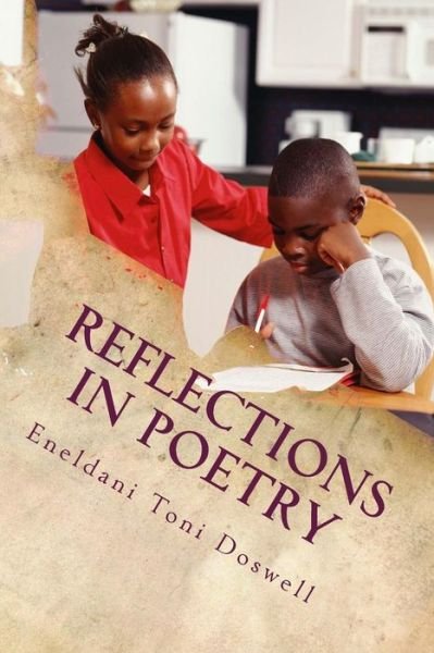 Reflections in Poetry: Inner-city and Urban Life - Eneldani Toni Doswell - Kirjat - Createspace - 9781494887599 - sunnuntai 13. heinäkuuta 2014