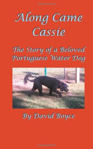 Along Came Cassie: the Story of a Beloved Portuguese Water Dog - David Boyce - Livros - CreateSpace Independent Publishing Platf - 9781497563599 - 8 de abril de 2014