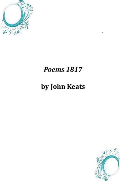 Poems 1817 - John Keats - Books - Createspace - 9781497592599 - April 9, 2014