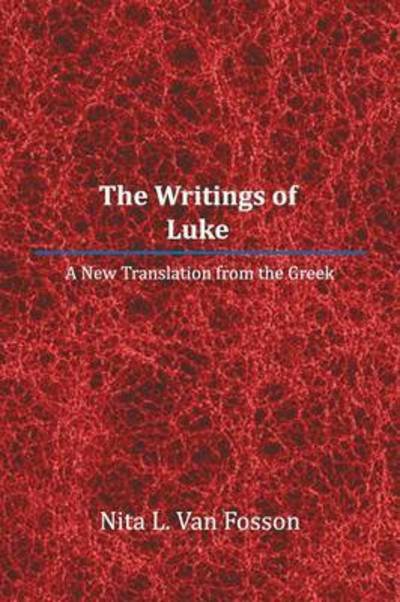 Cover for Nita Van Fosson · The Writings of Luke: a New Translation from the Greek (Paperback Book) (2014)