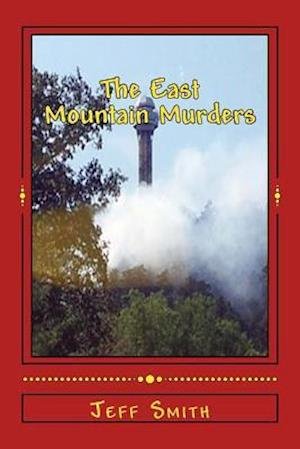 The East Mountain Murders: a Private Investigator Denzil R. Montgomery and Investigative Reporter Jake Smith Mystery - Jake Smith - Bøger - Createspace - 9781500225599 - 5. juli 2013