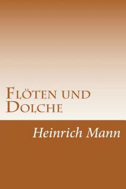 Floten Und Dolche - Heinrich Mann - Books - Createspace - 9781501091599 - September 30, 2014