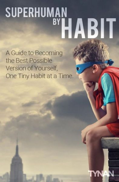 Cover for Tynan · Superhuman by Habit: a Guide to Becoming the Best Possible Version of Yourself, One Tiny Habit at a Time (Paperback Book) (2014)