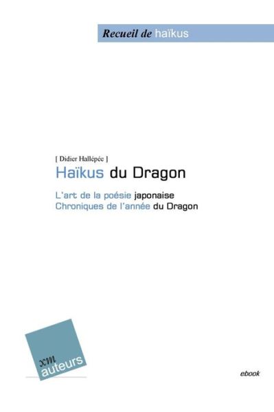 Cover for Didier Hallepee · Haiku Du Dragon: L'art De La Poesie Japonaise - Chroniques De L'annee Du Dragon (Paperback Book) (2012)