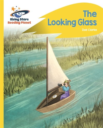 Cover for Zoe Clarke · Reading Planet - The Looking Glass - Yellow: Rocket Phonics - Rising Stars Reading Planet (Paperback Book) (2019)