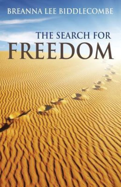 The Search for Freedom - Breanna Lee Biddlecombe - Books - WestBow Press - 9781512725599 - January 27, 2016