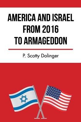 Cover for P Scotty Dolinger · America and Israel from 2016 to Armageddon (Paperback Book) (2016)