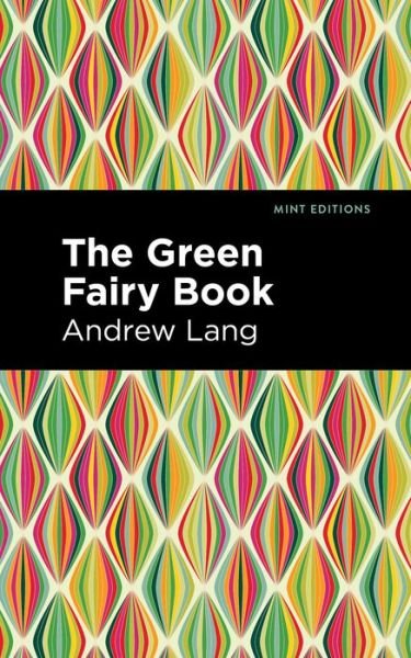 The Green Fairy Book - Mint Editions - Andrew Lang - Livros - Graphic Arts Books - 9781513281599 - 22 de julho de 2021