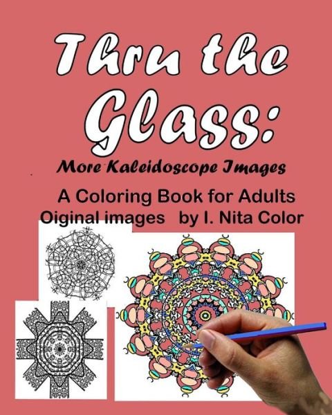 Cover for I Nita Color · Thru the Glass: More Kaleidoscope Images: a Coloring Book for Adults (Pocketbok) (2015)