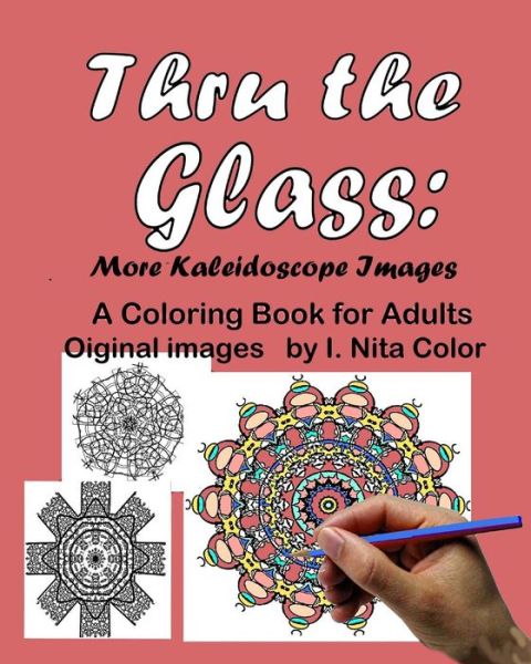 Cover for I Nita Color · Thru the Glass: More Kaleidoscope Images: a Coloring Book for Adults (Taschenbuch) (2015)