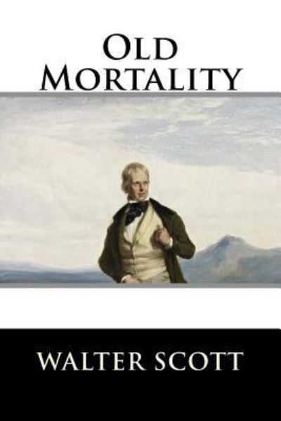 Old Mortality - Walter Scott - Books - Createspace Independent Publishing Platf - 9781519151599 - November 5, 2015