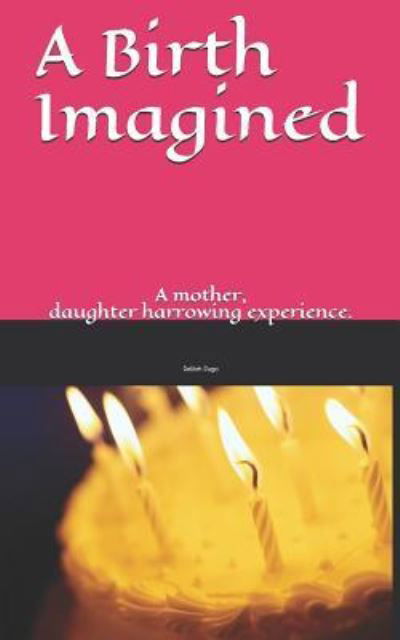 A Birth Imagined - Delilah Lyn Dugo - Books - Independently Published - 9781520421599 - January 20, 2017