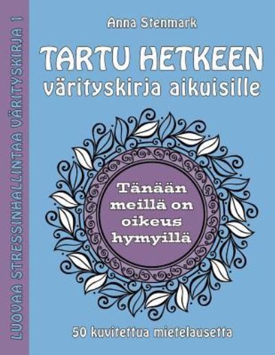Cover for Anna Stenmark · Tartu hetkeen varityskirja aikuisille (Paperback Book) (2016)